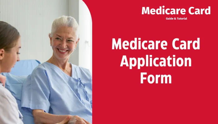 Medicare Card Application Form: How To Get it?