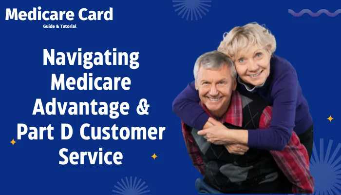 Navigating Medicare Advantage & Part D Customer Service