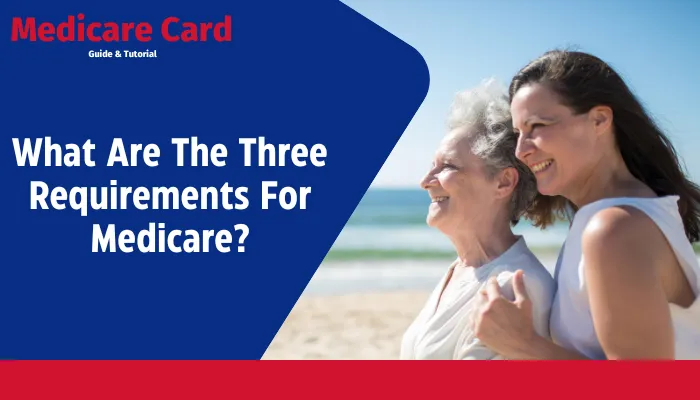 What Are The Three Requirements For Medicare?