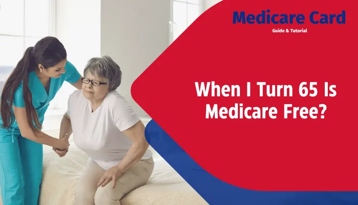 When I Turn 65 Is Medicare Free?